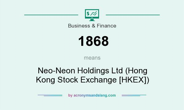 What does 1868 mean? It stands for Neo-Neon Holdings Ltd (Hong Kong Stock Exchange [HKEX])