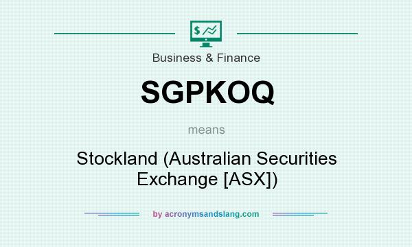 What does SGPKOQ mean? It stands for Stockland (Australian Securities Exchange [ASX])