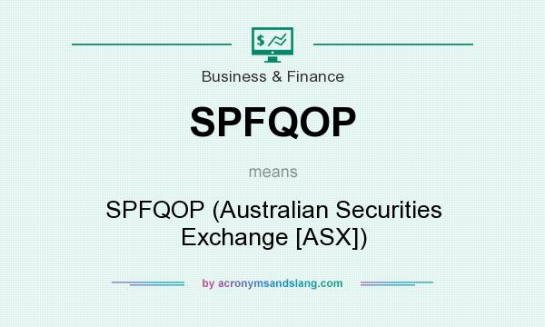 What does SPFQOP mean? It stands for SPFQOP (Australian Securities Exchange [ASX])