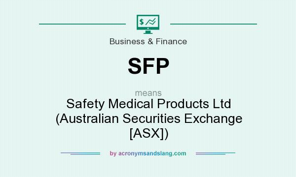 What does SFP mean? It stands for Safety Medical Products Ltd (Australian Securities Exchange [ASX])