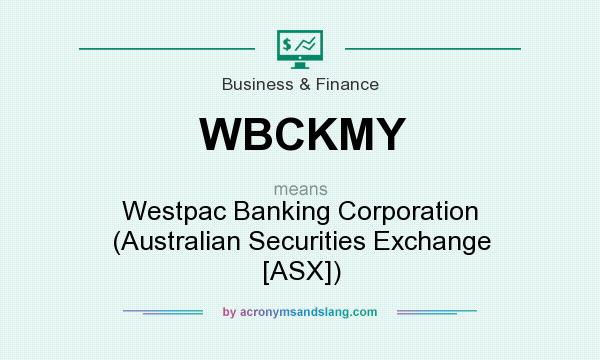 What does WBCKMY mean? It stands for Westpac Banking Corporation (Australian Securities Exchange [ASX])