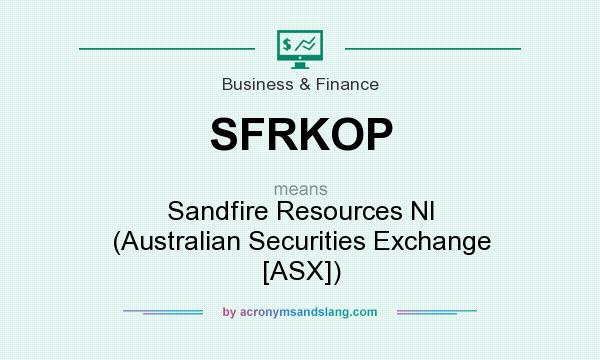 What does SFRKOP mean? It stands for Sandfire Resources Nl (Australian Securities Exchange [ASX])