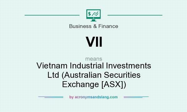 What does VII mean? It stands for Vietnam Industrial Investments Ltd (Australian Securities Exchange [ASX])