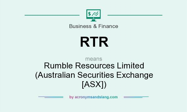 What does RTR mean? It stands for Rumble Resources Limited (Australian Securities Exchange [ASX])