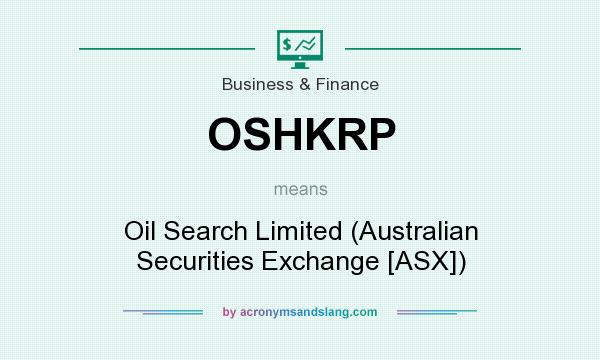 What does OSHKRP mean? It stands for Oil Search Limited (Australian Securities Exchange [ASX])