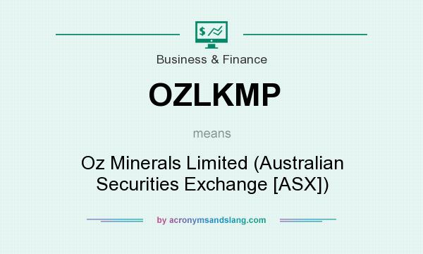 What does OZLKMP mean? It stands for Oz Minerals Limited (Australian Securities Exchange [ASX])