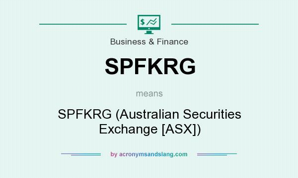 What does SPFKRG mean? It stands for SPFKRG (Australian Securities Exchange [ASX])