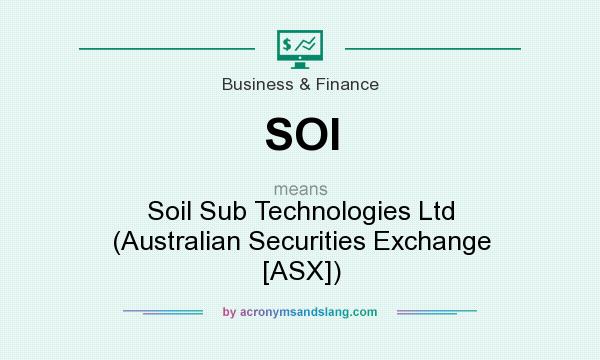What does SOI mean? It stands for Soil Sub Technologies Ltd (Australian Securities Exchange [ASX])
