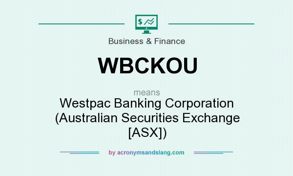 What does WBCKOU mean? It stands for Westpac Banking Corporation (Australian Securities Exchange [ASX])