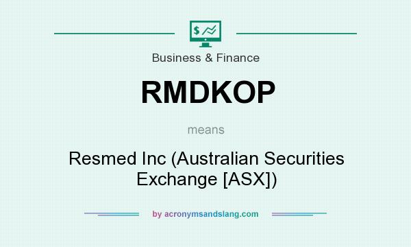 What does RMDKOP mean? It stands for Resmed Inc (Australian Securities Exchange [ASX])