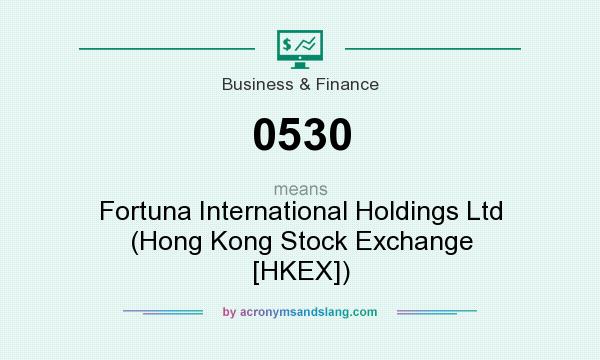 What does 0530 mean? It stands for Fortuna International Holdings Ltd (Hong Kong Stock Exchange [HKEX])