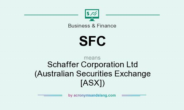 What does SFC mean? It stands for Schaffer Corporation Ltd (Australian Securities Exchange [ASX])