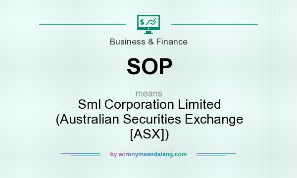 What does SOP mean? It stands for Sml Corporation Limited (Australian Securities Exchange [ASX])