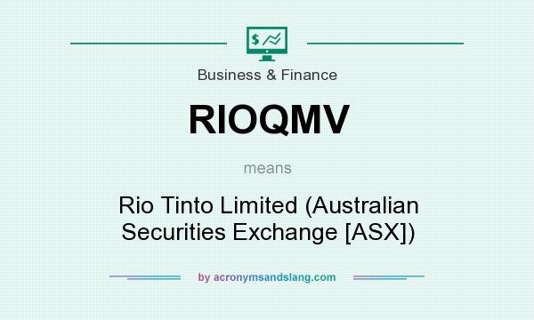 What does RIOQMV mean? It stands for Rio Tinto Limited (Australian Securities Exchange [ASX])