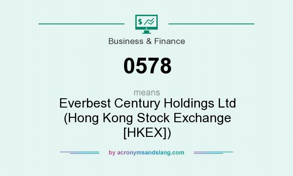 What does 0578 mean? It stands for Everbest Century Holdings Ltd (Hong Kong Stock Exchange [HKEX])