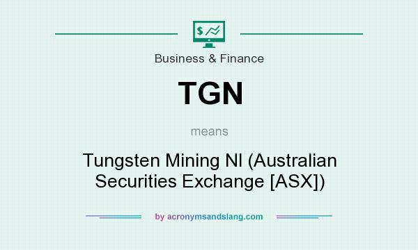 What does TGN mean? It stands for Tungsten Mining Nl (Australian Securities Exchange [ASX])