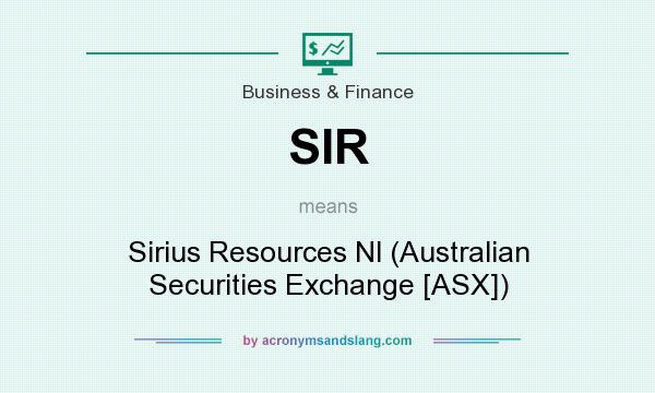 What does SIR mean? It stands for Sirius Resources Nl (Australian Securities Exchange [ASX])
