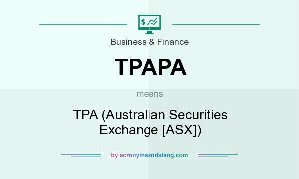 What does TPAPA mean? It stands for TPA (Australian Securities Exchange [ASX])
