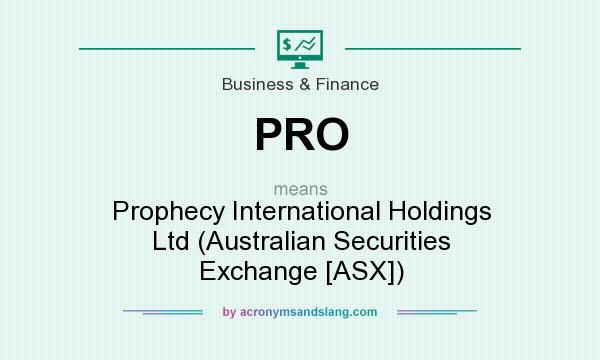 What does PRO mean? It stands for Prophecy International Holdings Ltd (Australian Securities Exchange [ASX])