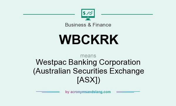 What does WBCKRK mean? It stands for Westpac Banking Corporation (Australian Securities Exchange [ASX])