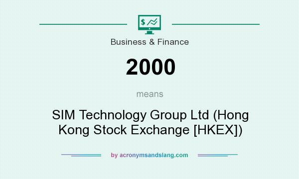 What does 2000 mean? It stands for SIM Technology Group Ltd (Hong Kong Stock Exchange [HKEX])