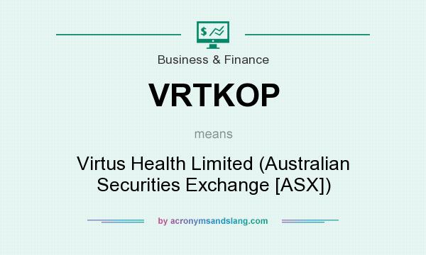 What does VRTKOP mean? It stands for Virtus Health Limited (Australian Securities Exchange [ASX])