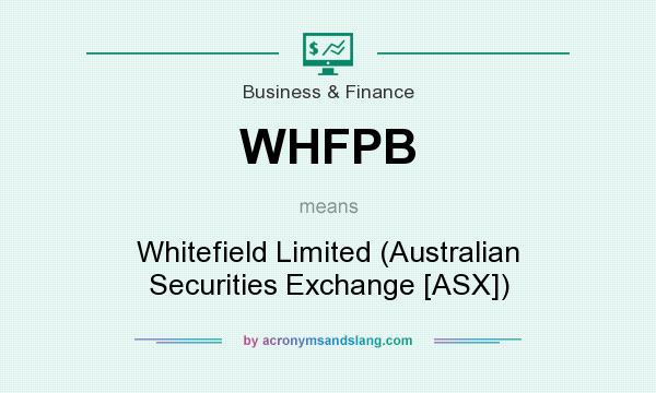What does WHFPB mean? It stands for Whitefield Limited (Australian Securities Exchange [ASX])