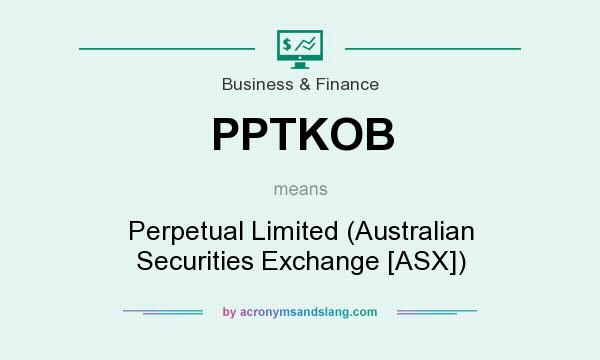 What does PPTKOB mean? It stands for Perpetual Limited (Australian Securities Exchange [ASX])