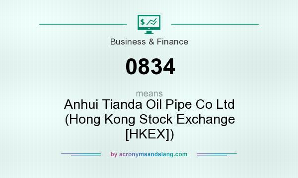 What does 0834 mean? It stands for Anhui Tianda Oil Pipe Co Ltd (Hong Kong Stock Exchange [HKEX])