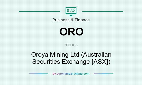 What does ORO mean? It stands for Oroya Mining Ltd (Australian Securities Exchange [ASX])
