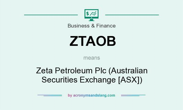 What does ZTAOB mean? It stands for Zeta Petroleum Plc (Australian Securities Exchange [ASX])