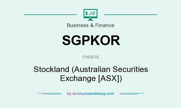 What does SGPKOR mean? It stands for Stockland (Australian Securities Exchange [ASX])