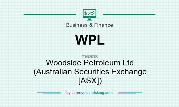 What does WPL mean? It stands for Woodside Petroleum Ltd (Australian Securities Exchange [ASX])