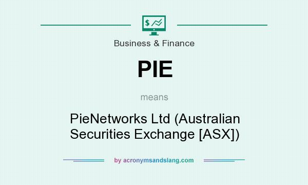 What does PIE mean? It stands for PieNetworks Ltd (Australian Securities Exchange [ASX])