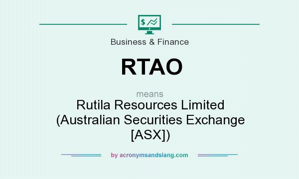 What does RTAO mean? It stands for Rutila Resources Limited (Australian Securities Exchange [ASX])