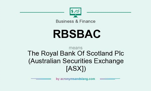 What does RBSBAC mean? It stands for The Royal Bank Of Scotland Plc (Australian Securities Exchange [ASX])