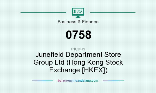 What does 0758 mean? It stands for Junefield Department Store Group Ltd (Hong Kong Stock Exchange [HKEX])