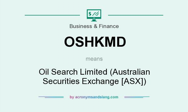 What does OSHKMD mean? It stands for Oil Search Limited (Australian Securities Exchange [ASX])