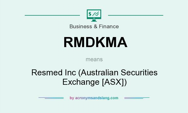 What does RMDKMA mean? It stands for Resmed Inc (Australian Securities Exchange [ASX])