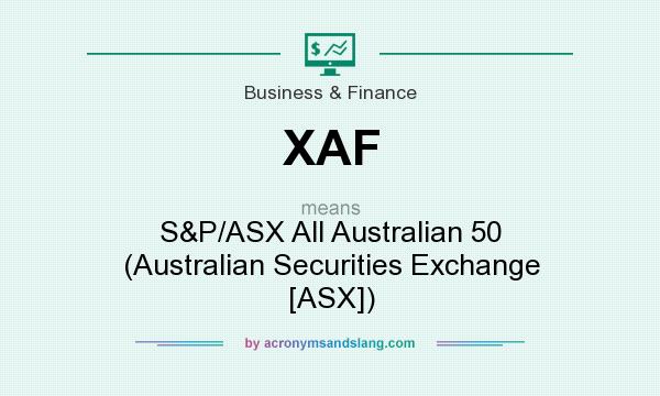 What does XAF mean? It stands for S&P/ASX All Australian 50 (Australian Securities Exchange [ASX])