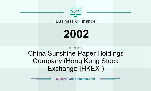 What does 2002 mean? It stands for China Sunshine Paper Holdings Company (Hong Kong Stock Exchange [HKEX])