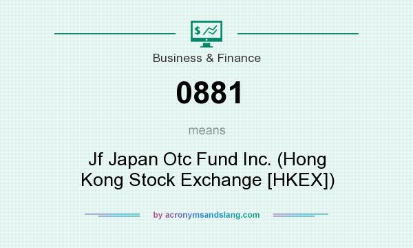 What does 0881 mean? It stands for Jf Japan Otc Fund Inc. (Hong Kong Stock Exchange [HKEX])