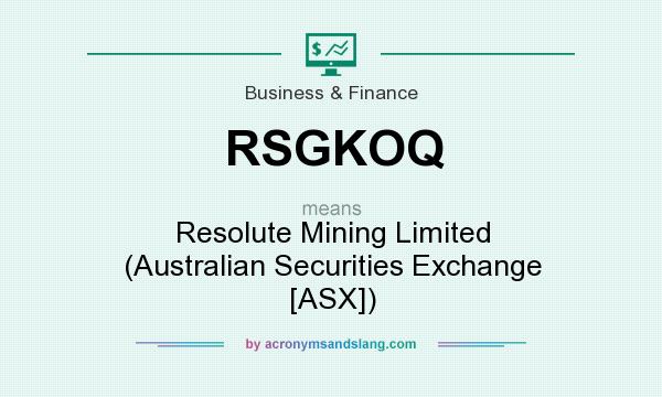 What does RSGKOQ mean? It stands for Resolute Mining Limited (Australian Securities Exchange [ASX])