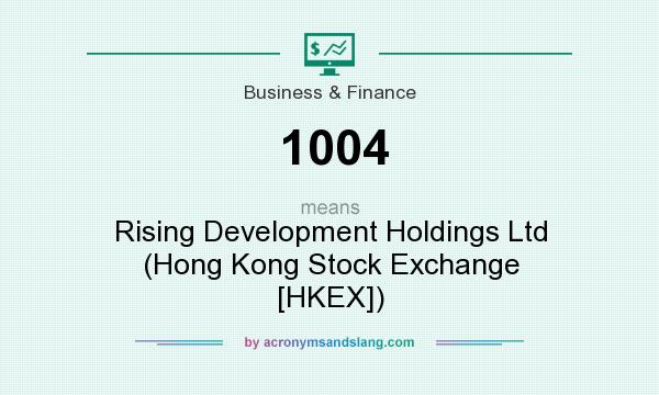 What does 1004 mean? It stands for Rising Development Holdings Ltd (Hong Kong Stock Exchange [HKEX])