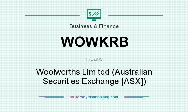 What does WOWKRB mean? It stands for Woolworths Limited (Australian Securities Exchange [ASX])