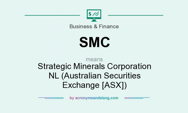 What does SMC mean? It stands for Strategic Minerals Corporation NL (Australian Securities Exchange [ASX])