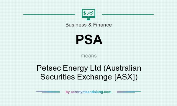 What does PSA mean? It stands for Petsec Energy Ltd (Australian Securities Exchange [ASX])
