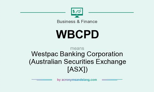 What does WBCPD mean? It stands for Westpac Banking Corporation (Australian Securities Exchange [ASX])