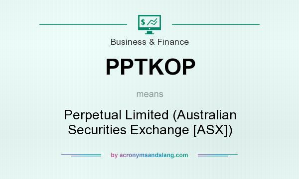 What does PPTKOP mean? It stands for Perpetual Limited (Australian Securities Exchange [ASX])