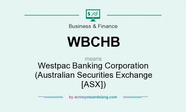 What does WBCHB mean? It stands for Westpac Banking Corporation (Australian Securities Exchange [ASX])